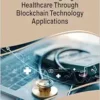 Revolutionizing Digital Healthcare Through Blockchain Technology Applications (EPUB)