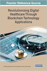 Revolutionizing Digital Healthcare Through Blockchain Technology Applications (PDF) Revolutionizing Digital Healthcare Through Blockchain Technology Applications (PDF)