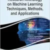 Research Anthology on Machine Learning Techniques, Methods, and Applications (EPUB)