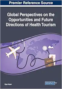 Global Perspectives on the Opportunities and Future Directions of Health Tourism (EPUB) Global Perspectives on the Opportunities and Future Directions of Health Tourism (EPUB)
