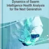 Dynamics of Swarm Intelligence Health Analysis for the Next Generation (PDF)