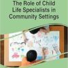 The Role of Child Life Specialists in Community Settings (Advances in Psychology, Mental Health, and Behavioral Studies (Apmhbs) Book Series) (EPUB)