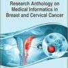 Research Anthology on Medical Informatics in Breast and Cervical Cancer (EPUB) Research Anthology on Medical Informatics in Breast and Cervical Cancer (EPUB)