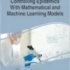 Controlling Epidemics With Mathematical and Machine Learning Models (EPUB)