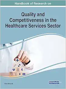 Handbook of Research on Quality and Competitiveness in the Healthcare Services Sector (Advances in Healthcare Information Systems and Administration (Ahisa) Book Series) (EPUB) Handbook of Research on Quality and Competitiveness in the Healthcare Services Sector (Advances in Healthcare Information Systems and Administration (Ahisa) Book Series) (EPUB)