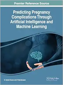 Predicting Pregnancy Complications Through Artificial Intelligence and Machine Learning (PDF) Predicting Pregnancy Complications Through Artificial Intelligence and Machine Learning (PDF)
