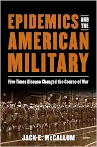 Epidemics and the American Military: Five Times Disease Changed the Course of War (PDF)