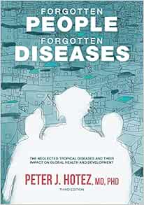 Forgotten People, Forgotten Diseases: The Neglected Tropical Diseases and Their Impact on Global Health and Development, 3rd Edition (ASM Books) (EPUB) Forgotten People, Forgotten Diseases: The Neglected Tropical Diseases and Their Impact on Global Health and Development, 3rd Edition (ASM Books) (EPUB)