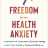 Freedom from Health Anxiety: Understand and Overcome Obsessive Worry about Your Health or Someone Else’s and Find Peace of Mind (PDF) Freedom from Health Anxiety: Understand and Overcome Obsessive Worry about Your Health or Someone Else’s and Find Peace of Mind (PDF)