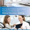 How to Use Evidence-Based Dental Practices to Improve Your Clinical Decision-Making (EPUB) How to Use Evidence-Based Dental Practices to Improve Your Clinical Decision-Making (EPUB)