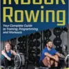 Indoor Rowing: Your Complete Guide to Training, Programming, and Workouts (EPUB)