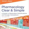 Pharmacology Clear and Simple: A Guide to Medication Classifications and Dosage Calculations, 5th Edition (PDF )