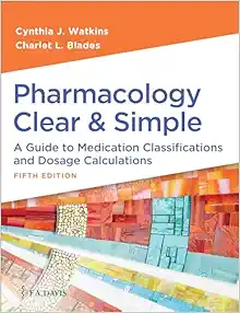 Pharmacology Clear and Simple: A Guide to Medication Classifications and Dosage Calculations, 5th Edition (PDF )