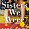 The Sisters We Were: A Novel (PDF)