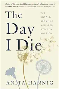 The Day I Die: The Untold Story of Assisted Dying in America (PDF)