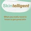 Skintelligent: What You Really Need to Know to Get Great Skin (Essential Skincare Book for Antiaging, Healthy-Looking Skin to Save You Money) (EPUB)