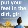 Put Your Feet in the Dirt, Girl (PDF)