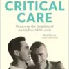Critical Care: Nurses on the frontline of the AIDS crisis in Australia (EPUB) Critical Care: Nurses on the frontline of the AIDS crisis in Australia (EPUB)