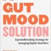 A Gut Mood Solution: A groundbreaking strategy for managing bipolar disorders (PDF)