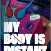My Body Is Distant: A Memoir (PDF) My Body Is Distant: A Memoir (PDF)