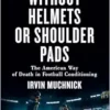 Without Helmets or Shoulder Pads: The American Way of Death in Football Conditioning (PDF)