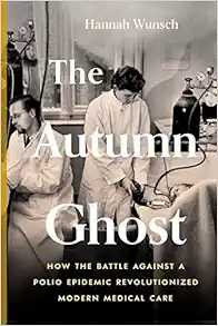 The Autumn Ghost: How the Battle Against a Polio Epidemic Revolutionized Modern Medical Care (EPUB)