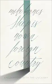 Sleep is Now a Foreign Country: Encounters with the Uncanny (EPUB)