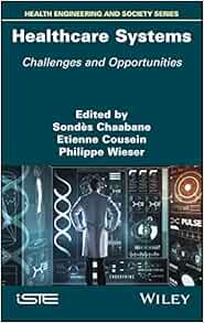 Healthcare Systems: Challenges and Opportunities (Health Engineering and Society Series) (PDF)