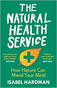 The Natural Health Service: How Nature Can Mend Your Mind (EPUB) The Natural Health Service: How Nature Can Mend Your Mind (EPUB)