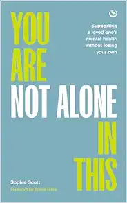 You Are Not Alone In This: Supporting a Loved One’s Mental Health Without Losing Your Own (EPUB)