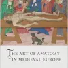 The Art of Anatomy in Medieval Europe (Medieval Lives) (PDF)