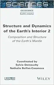 Structure and Dynamics of the Earth’s Interior 2: Composition and Structure of the Earth’s Mantle (ISTE Invoiced) (PDF)