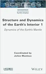Structure and Dynamics of the Earth’s Interior 1: Dynamics of the Earth’s Mantle (ISTE Invoiced) (EPUB)