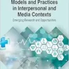 Health Communication Models and Practices in Interpersonal and Media Contexts: Emerging Research and Opportunities (Advances in Human Services and Public Health) (PDF )