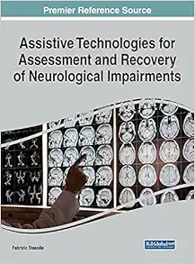 Assistive Technologies for Assessment and Recovery of Neurological Impairments (Advances in Medical Technologies and Clinical Practice) (PDF ) Assistive Technologies for Assessment and Recovery of Neurological Impairments (Advances in Medical Technologies and Clinical Practice) (PDF )