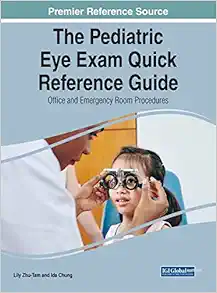 The Pediatric Eye Exam Quick Reference Guide: Office and Emergency Room Procedures (Advances in Medical Diagnosis, Treatment, and Care) (EPUB) The Pediatric Eye Exam Quick Reference Guide: Office and Emergency Room Procedures (Advances in Medical Diagnosis, Treatment, and Care) (EPUB)