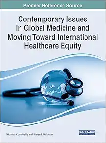 Contemporary Issues in Global Medicine and Moving Toward International Healthcare Equity (Advances in Medical Education, Research, and Ethics) (EPUB) Contemporary Issues in Global Medicine and Moving Toward International Healthcare Equity (Advances in Medical Education, Research, and Ethics) (EPUB)