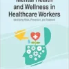 Mental Health and Wellness in Healthcare Workers: Identifying Risks, Prevention, and Treatment (Advances in Psychology, Mental Health, and Behavioral Studies) (EPUB)