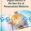Digital Identity in the New Era of Personalized Medicine (Advances in Healthcare Information Systems and Administration) (PDF )
