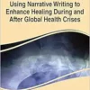 Using Narrative Writing to Enhance Healing During and After Global Health Crises (EPUB)