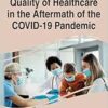 Quality of Healthcare in the Aftermath of the COVID-19 Pandemic (Advances in Healthcare Information Systems and Administration) (EPUB)