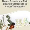 Handbook of Research on Natural Products and Their Bioactive Compounds as Cancer Therapeutics (Advances in Medical Diagnosis, Treatment, and Care) (PDF ) Handbook of Research on Natural Products and Their Bioactive Compounds as Cancer Therapeutics (Advances in Medical Diagnosis, Treatment, and Care) (PDF )