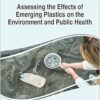 Assessing the Effects of Emerging Plastics on the Environment and Public Health (Advances in Human Services and Public Health (Ahsph) Book Series) (PDF )