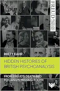 Hidden Histories of British Psychoanalysis: From Freud’s Death Bed to Laing’s Missing Tooth (PDF)
