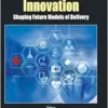 Healthcare Innovation: Shaping Future Models Of Delivery (Series On Technology Management) (PDF )