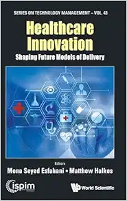 Healthcare Innovation: Shaping Future Models Of Delivery (Series On Technology Management) (PDF )