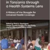 Primary Health Care in Tanzania through a Health Systems Lens: A History of the Struggle for Universal Health Coverage (PDF)