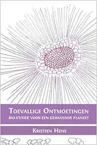 Toevallige ontmoetingen: Bio-ethiek voor een gehavende planeet (Dutch Edition) (PDF)