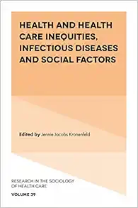 Health and Health Care Inequities, Infectious Diseases and Social Factors (Research in the Sociology of Health Care, 39) (PDF) Health and Health Care Inequities, Infectious Diseases and Social Factors (Research in the Sociology of Health Care, 39) (PDF)