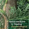 Herbal Medicine in Treating Gynaecological Conditions Volume 2: Specific Conditions and Management Through the Practical Usage of Herbs (EPUB) Herbal Medicine in Treating Gynaecological Conditions Volume 2: Specific Conditions and Management Through the Practical Usage of Herbs (EPUB)